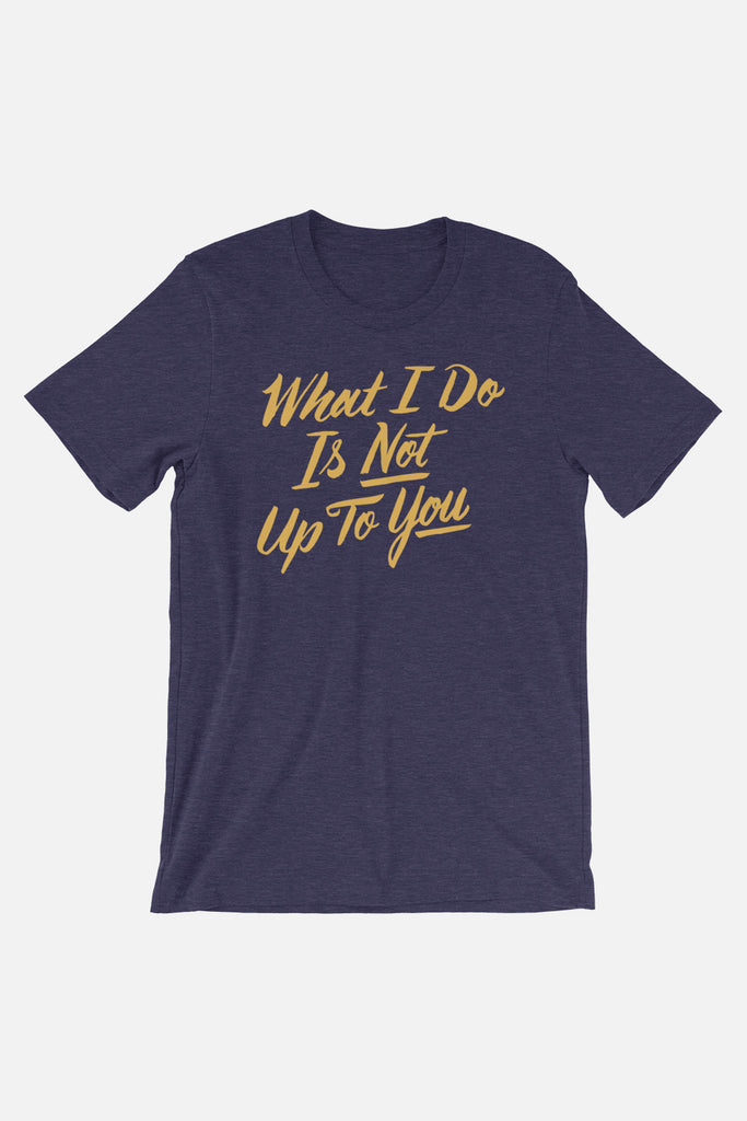 What I Do Unisex T-Shirt