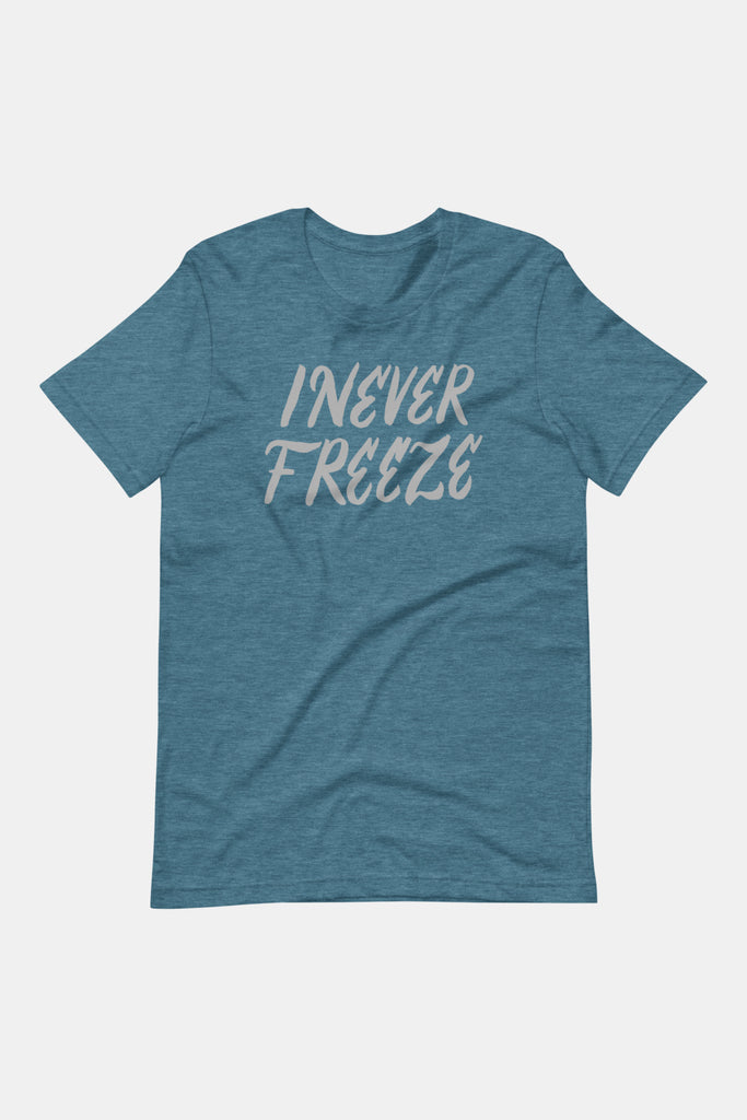 I Never Freeze Unisex T-Shirt