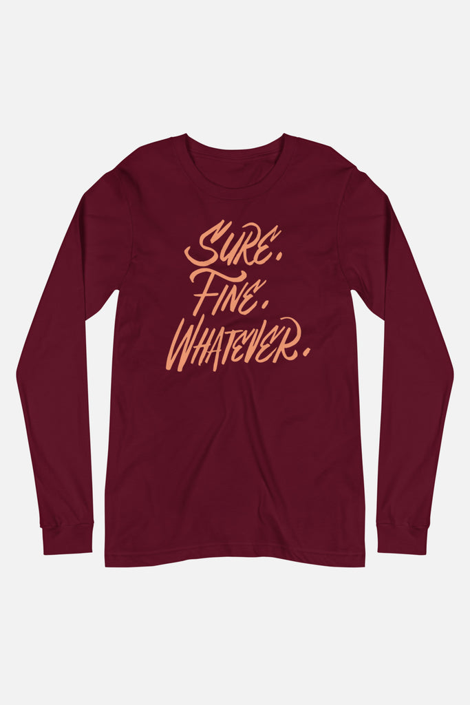 Sure. Fine. Whatever. Unisex Long Sleeve Tee