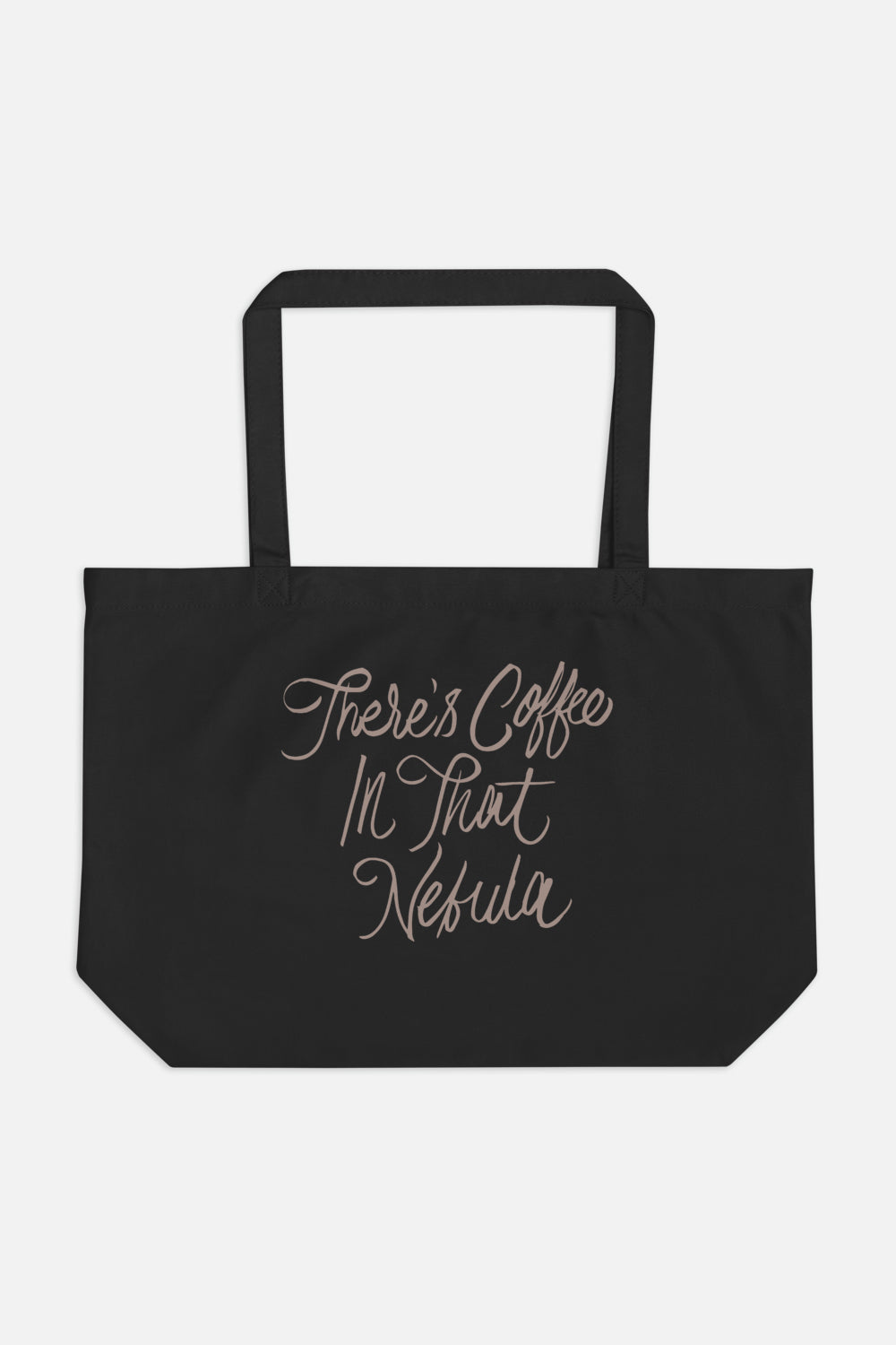 There's Coffee in that Nebula Large Eco Tote