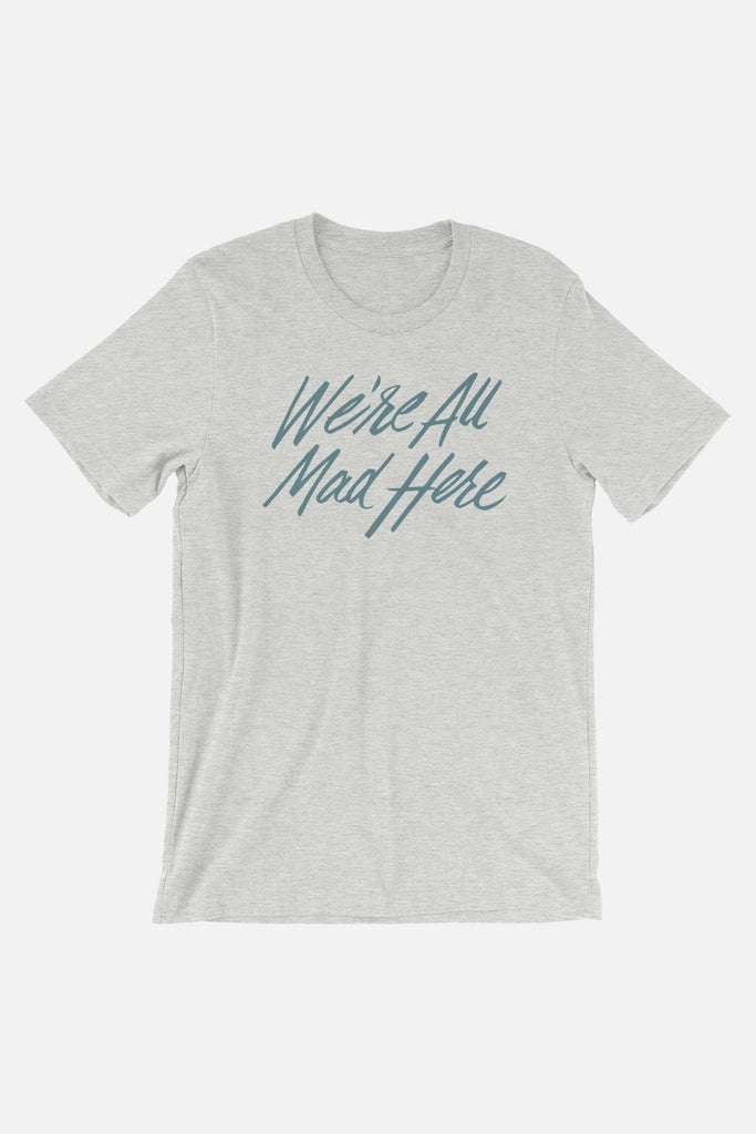 We're All Mad Here Unisex T-Shirt | Alice in Wonderland