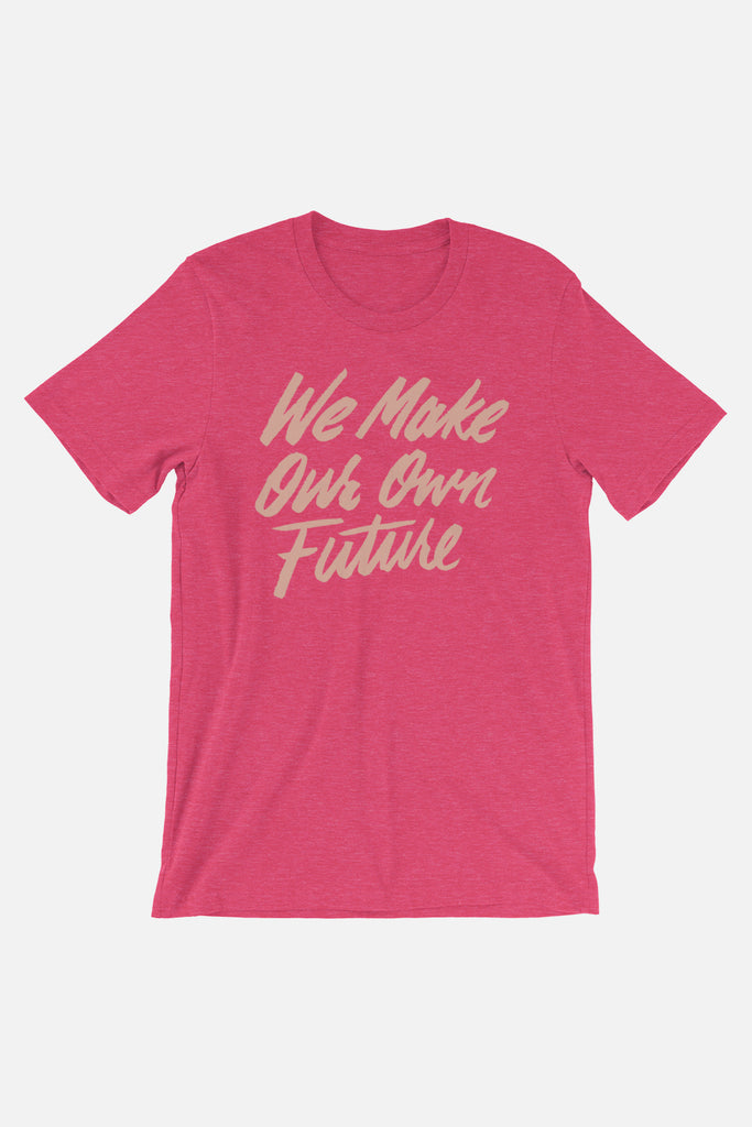 We Make Our Own Future Unisex T-Shirt