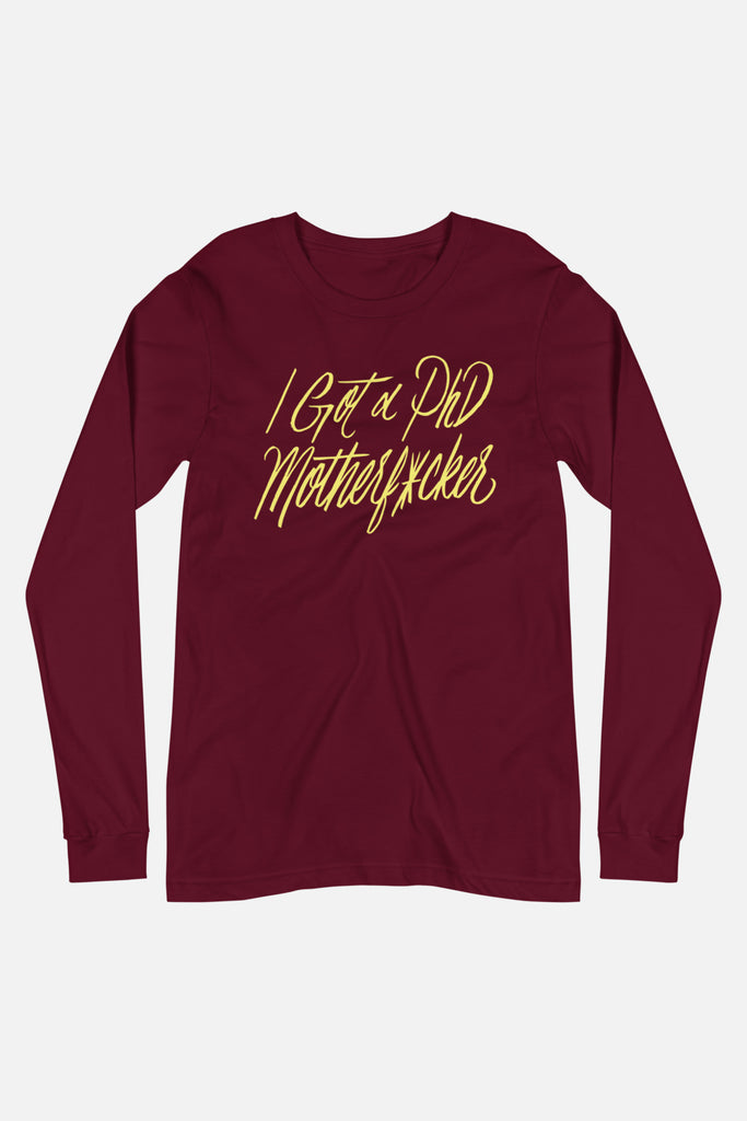 I Got a PhD Unisex Long Sleeve Tee