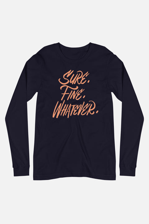 Sure. Fine. Whatever. Unisex Long Sleeve Tee