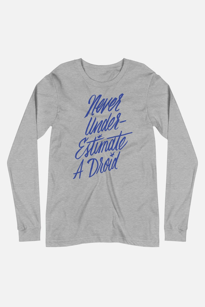 Never Underestimate a Droid Unisex Long Sleeve Tee