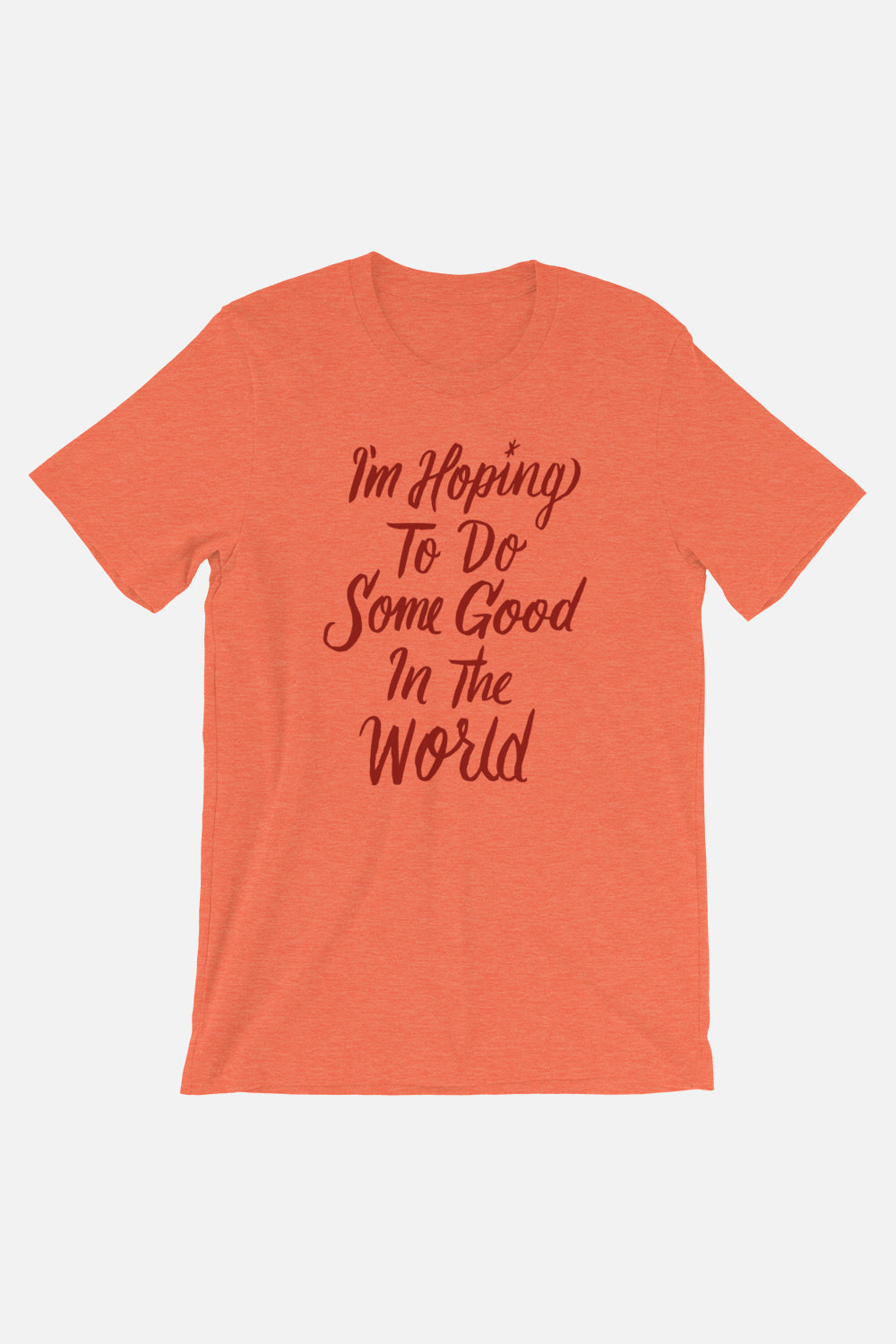 Hoping to Do Some Good Unisex T-Shirt