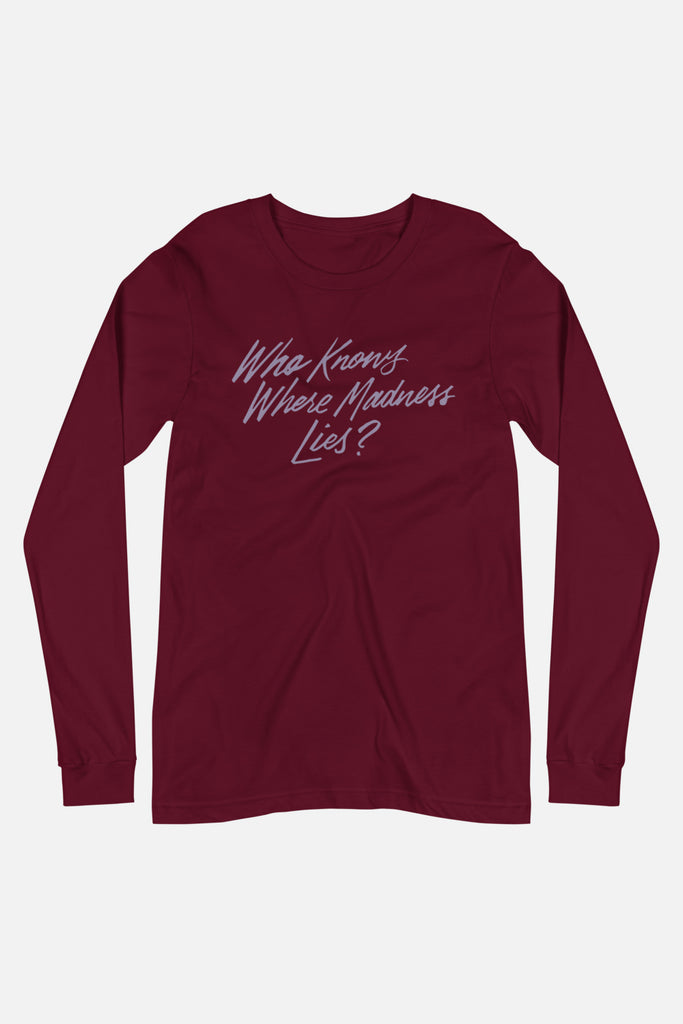 Who Knows Where Madness Lies? Unisex Long Sleeve Tee | Don Quixote