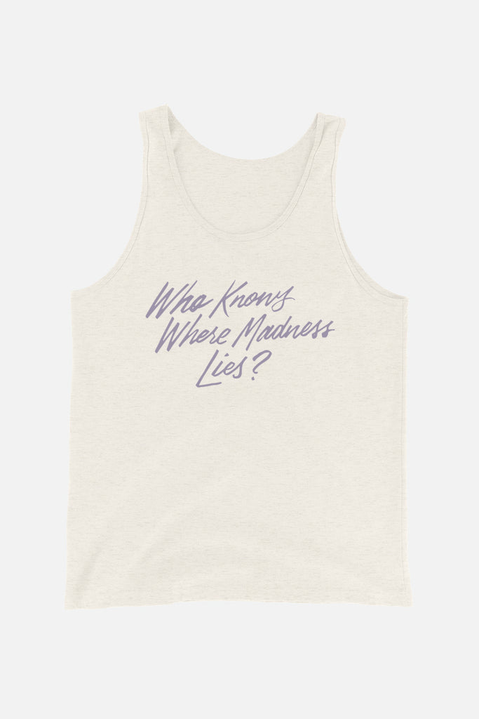 Who Knows Where Madness Lies? Unisex Tank Top