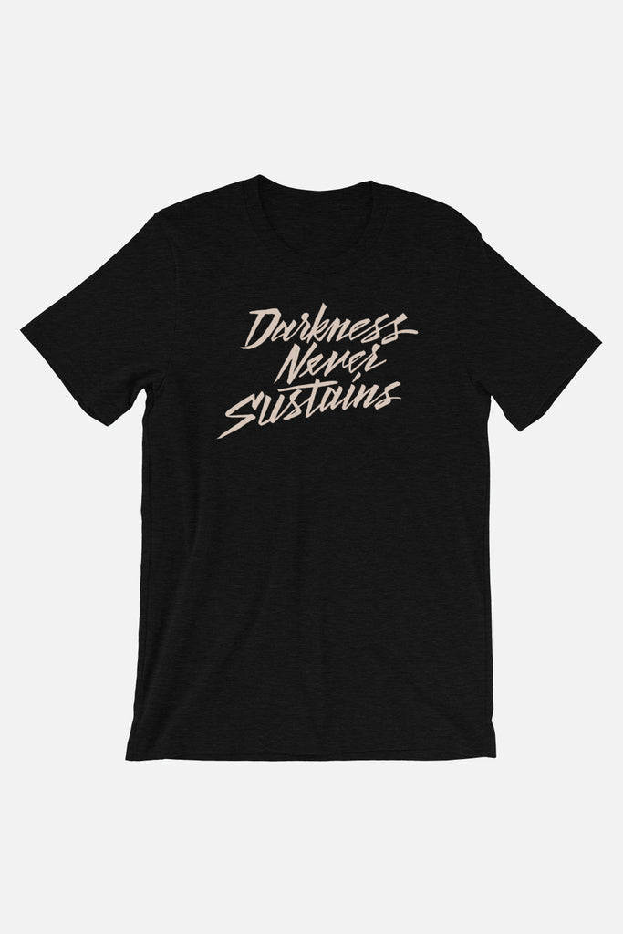 Darkness Never Sustains Unisex T-Shirt