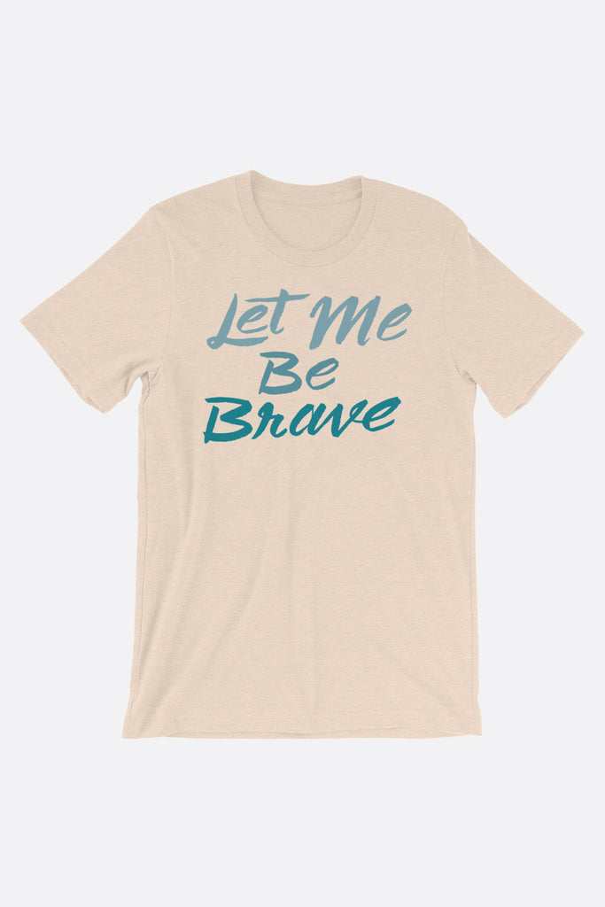 Let Me Be Brave Unisex T-Shirt