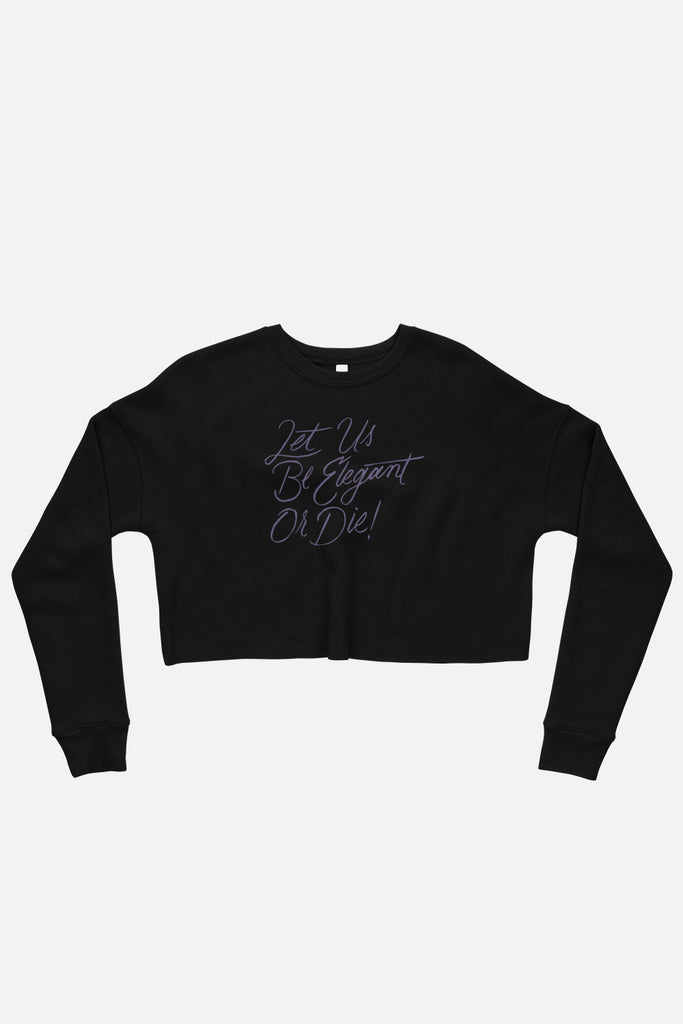 Let Us Be Elegant or Die! Fitted Crop Sweatshirt