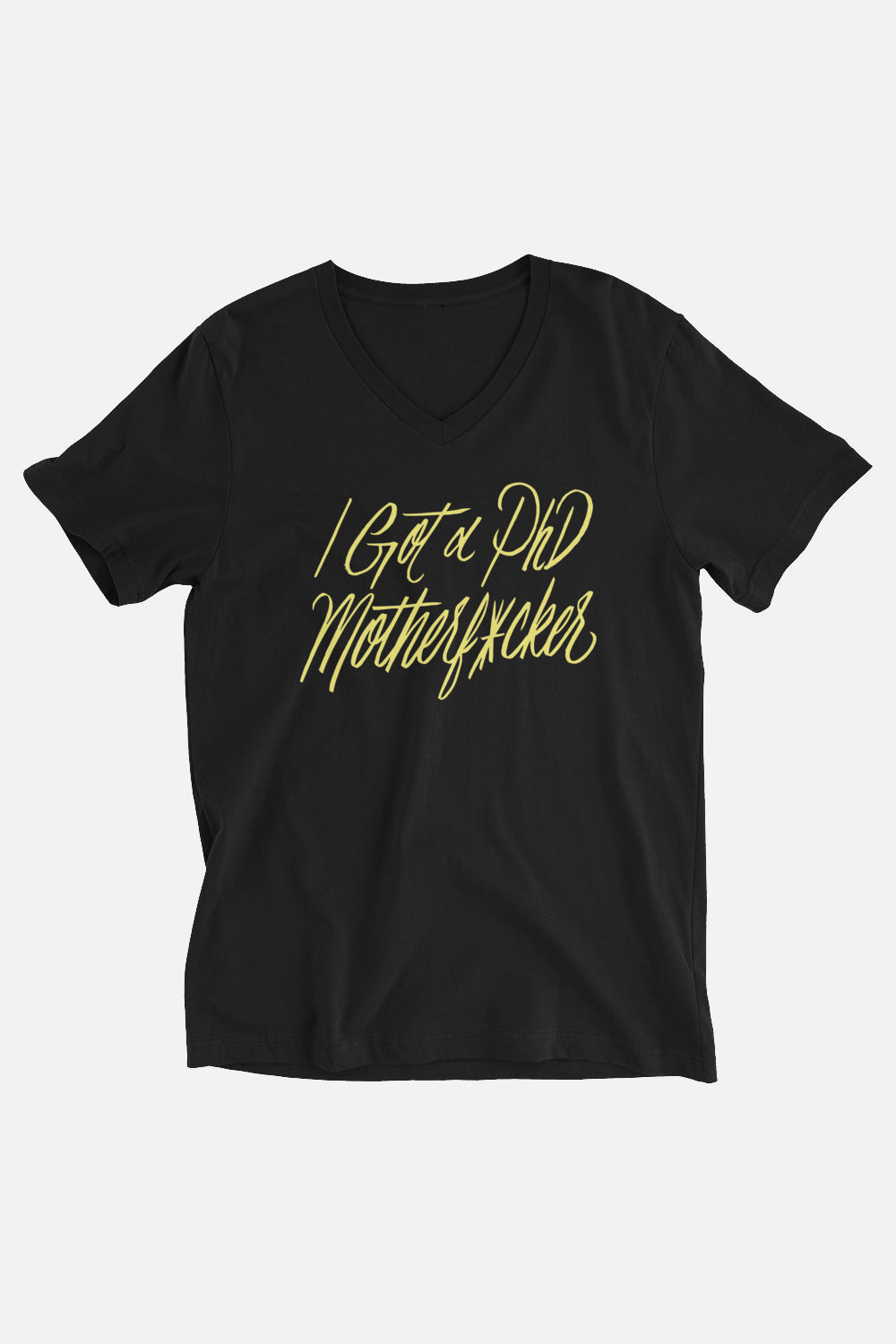 I Got a PhD Unisex V-Neck T-Shirt