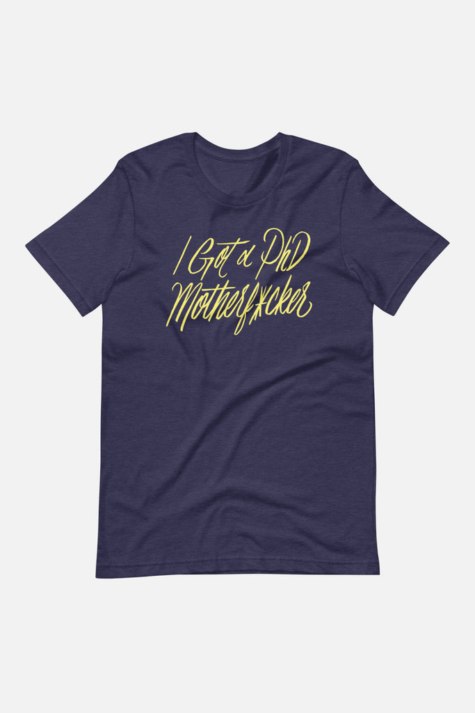 I Got a PhD Unisex T-Shirt