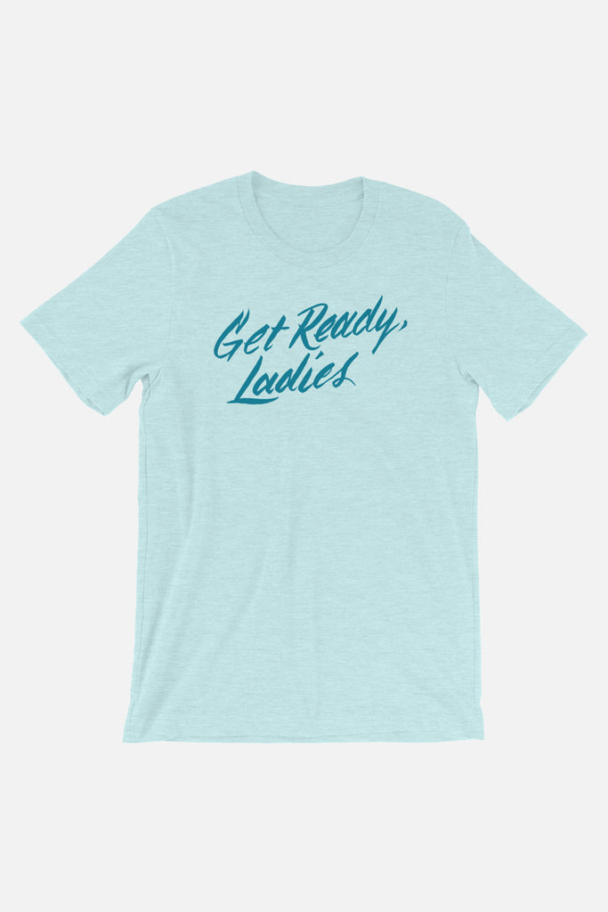 Get Ready, Ladies Unisex T-Shirt