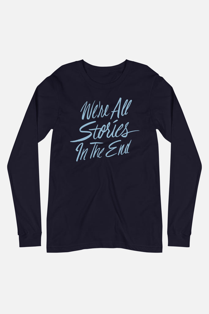 We're All Stories in the End Unisex Long Sleeve Tee