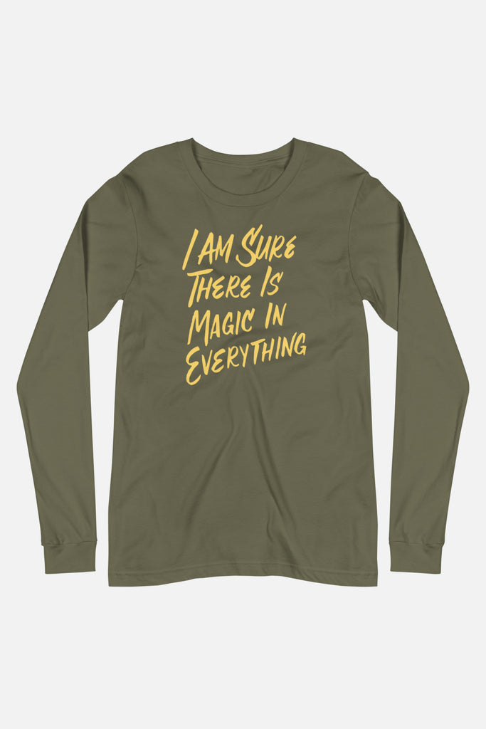 I Am Sure There is Magic in Everything Unisex Long Sleeve Tee
