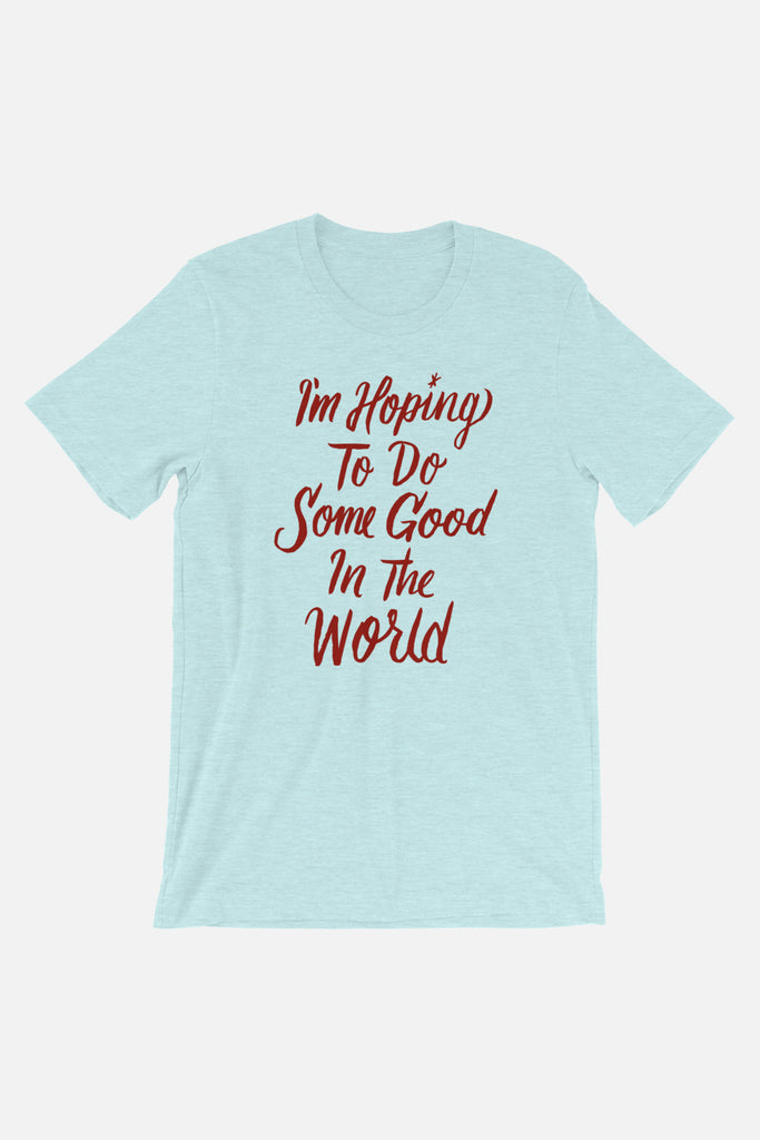 Hoping to Do Some Good Unisex T-Shirt