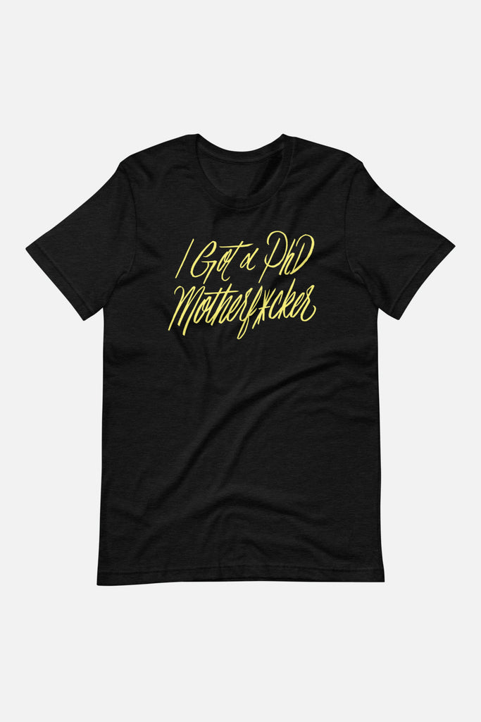 I Got a PhD Unisex T-Shirt