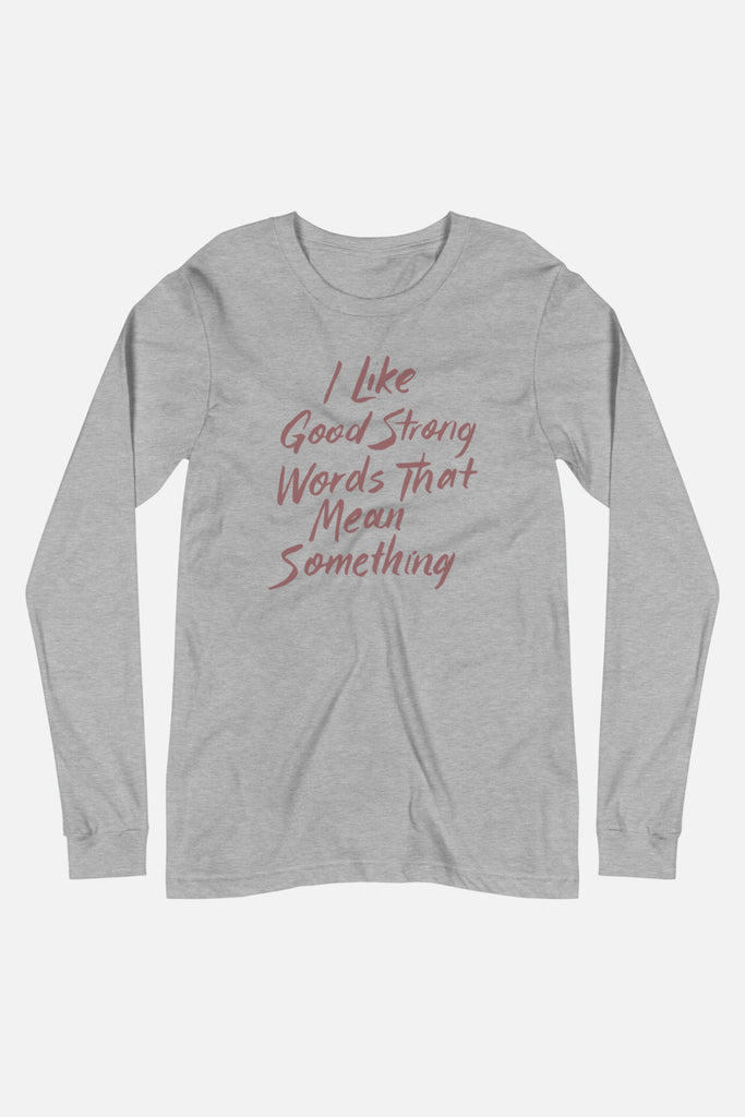 I Like Good Strong Words Unisex Long Sleeve Tee | Little Women