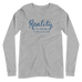 Reality Has Absolutely No Place in Our World Unisex Long Sleeve Tee