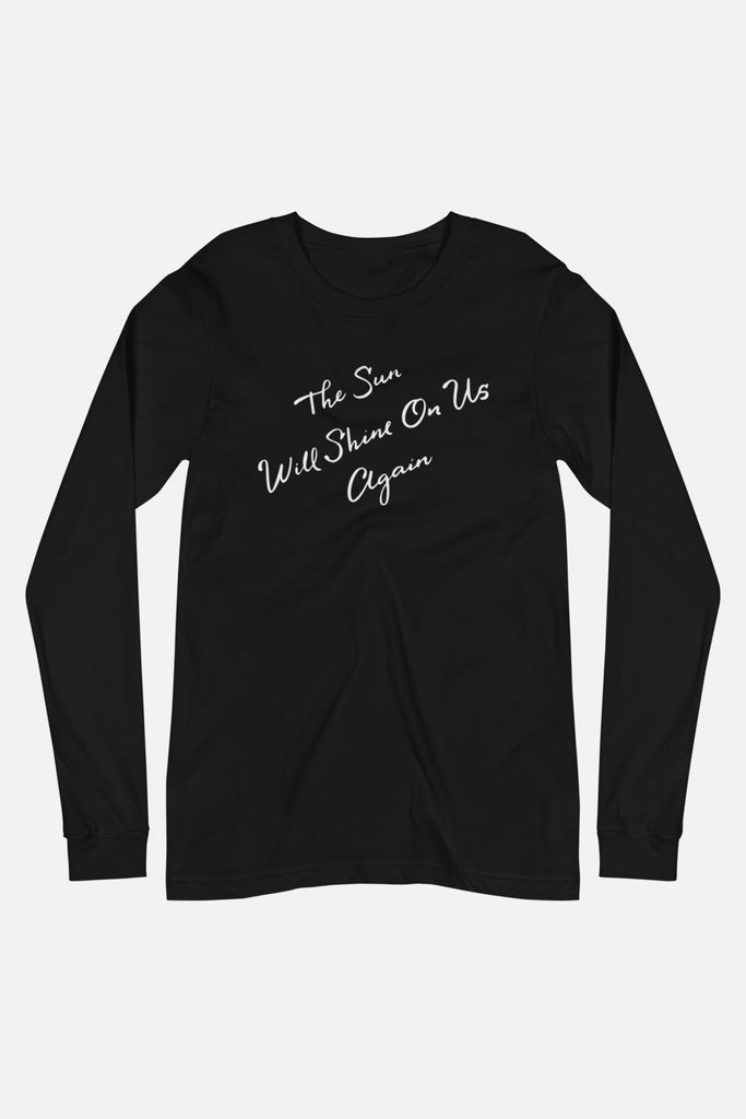 The Sun Will Shine Unisex Long Sleeve Tee