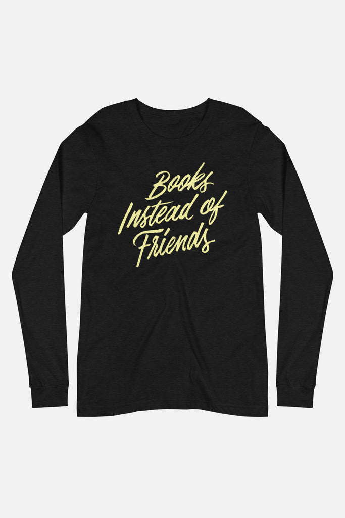 Books Instead of Friends Unisex Long Sleeve Tee | Mackenzi Lee