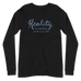 Reality Has Absolutely No Place in Our World Unisex Long Sleeve Tee