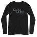Life's Short. Talk Fast. Unisex Long Sleeve Tee