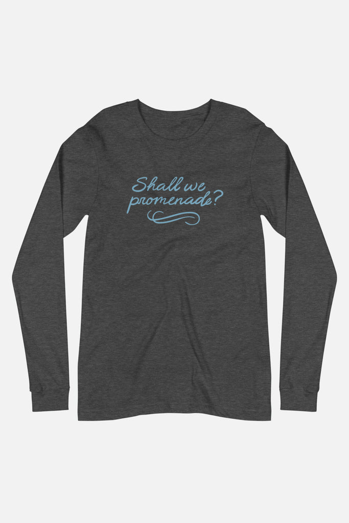 Shall We Promenade? Unisex Long Sleeve Tee