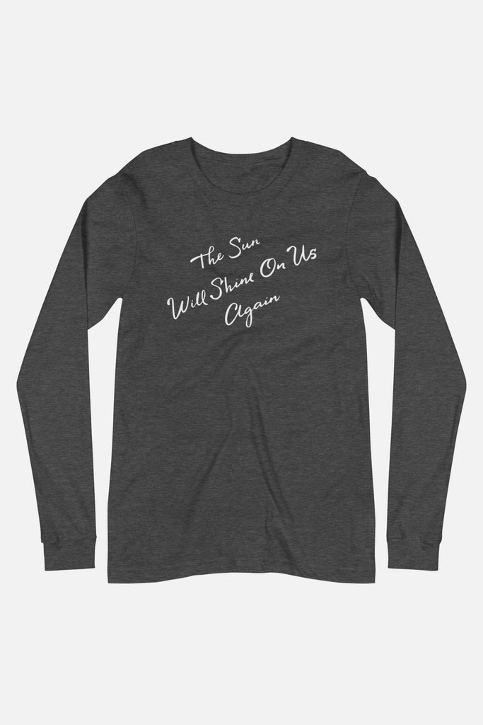 The Sun Will Shine Unisex Long Sleeve Tee