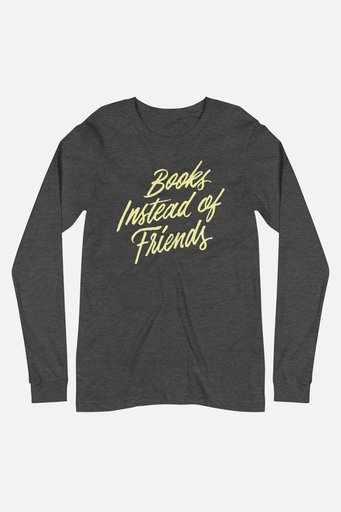 Books Instead of Friends Unisex Long Sleeve Tee | Mackenzi Lee