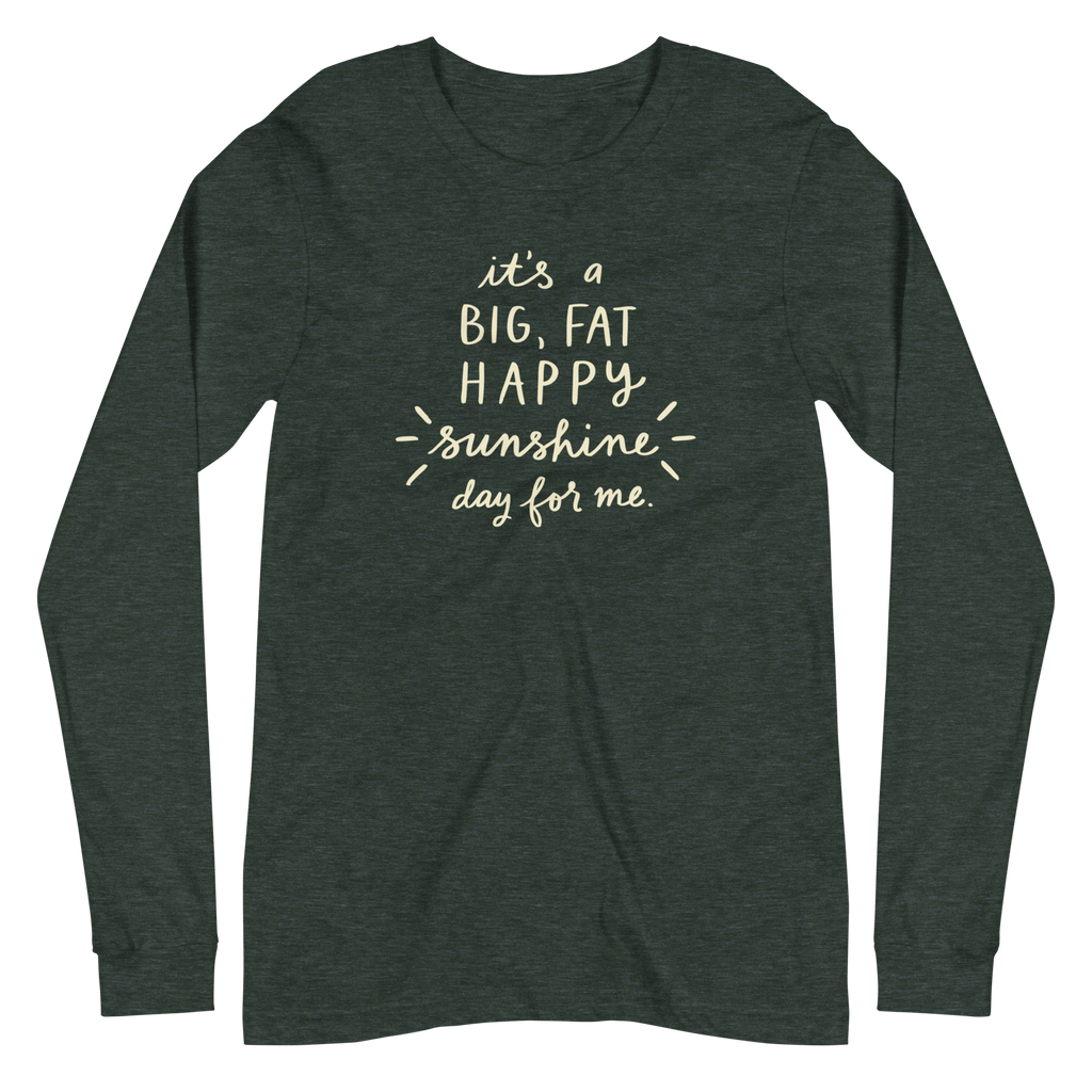It's a Big, Fat, Happy Sunshine Day for Me Unisex Long Sleeve Tee