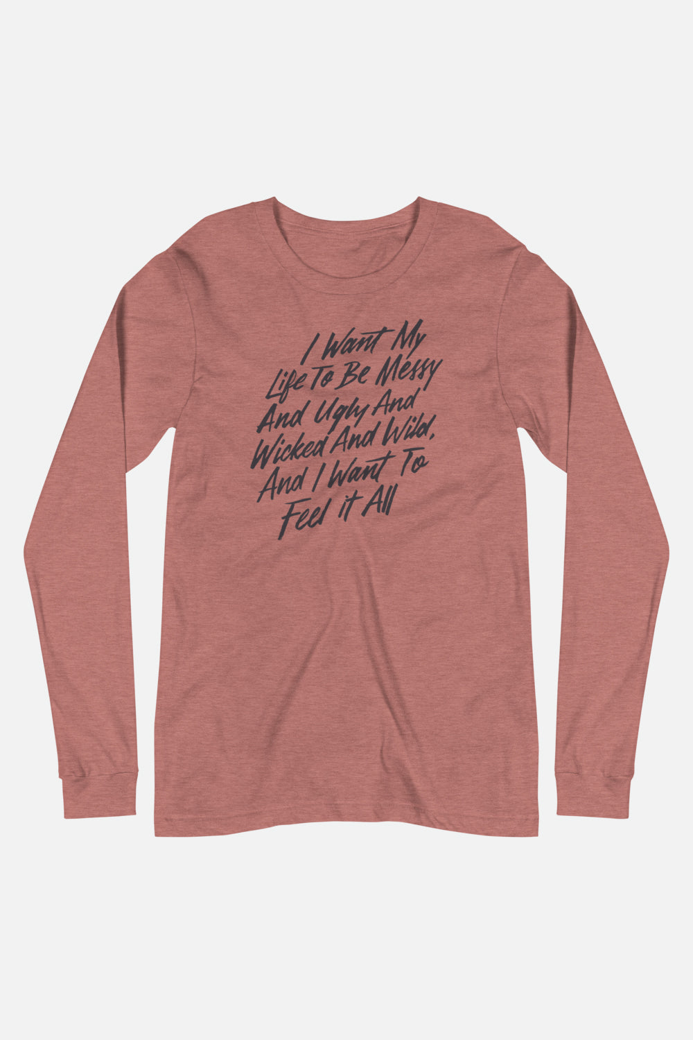 I Want to Feel It All Unisex Long Sleeve Tee | Mackenzi Lee