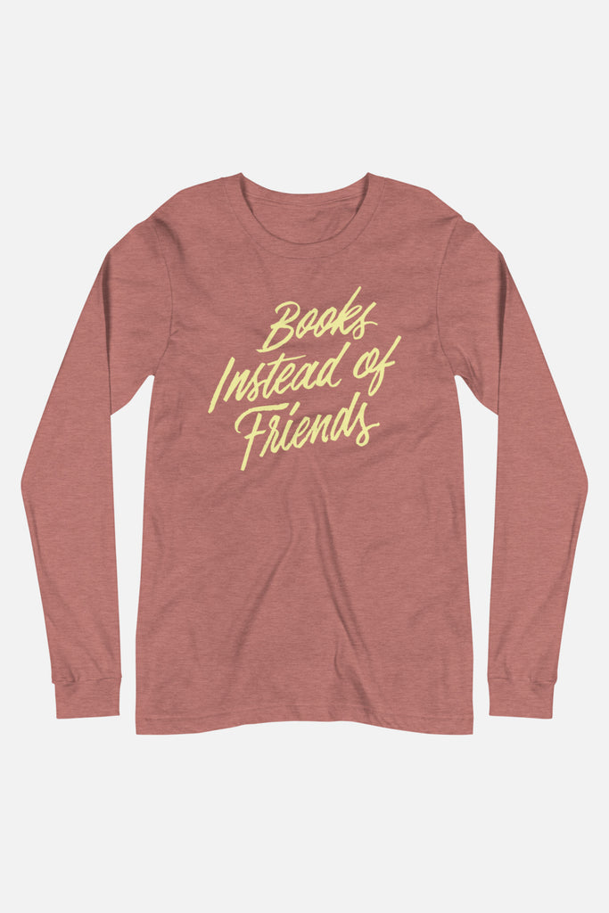 Books Instead of Friends Unisex Long Sleeve Tee | Mackenzi Lee