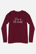 Do it. Be Bold. Unisex Long Sleeve Tee