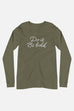 Do it. Be Bold. Unisex Long Sleeve Tee