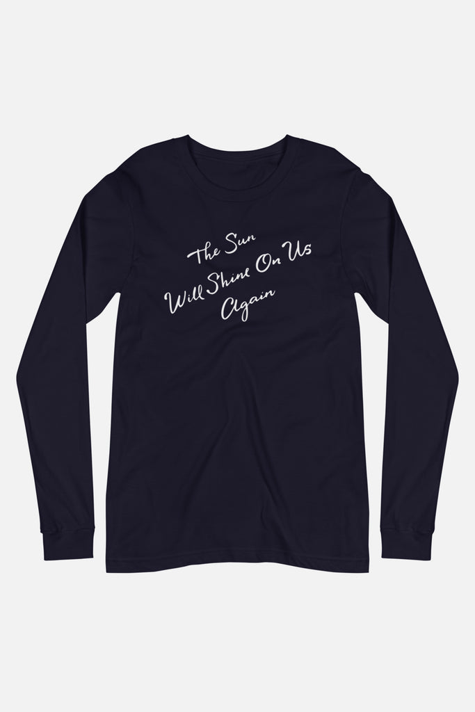 The Sun Will Shine Unisex Long Sleeve Tee