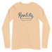 Reality Has Absolutely No Place in Our World Unisex Long Sleeve Tee