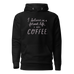 I Believe in a Former Life I Was Coffee Unisex Hoodie