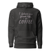 I Believe in a Former Life I Was Coffee Unisex Hoodie