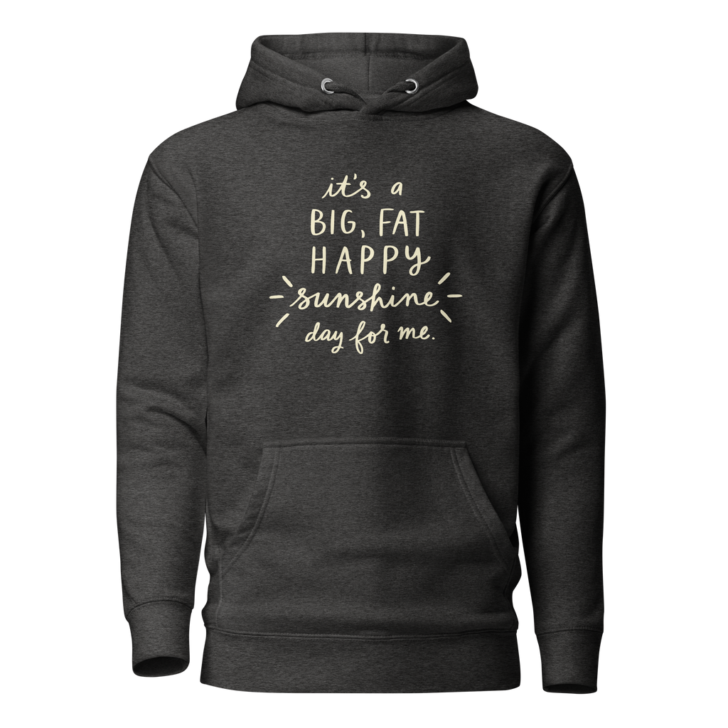 It's a Big, Fat, Happy Sunshine Day for Me Unisex Hoodie