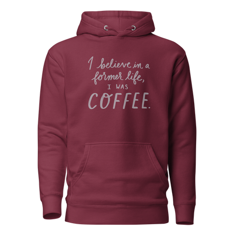 I Believe in a Former Life I Was Coffee Unisex Hoodie