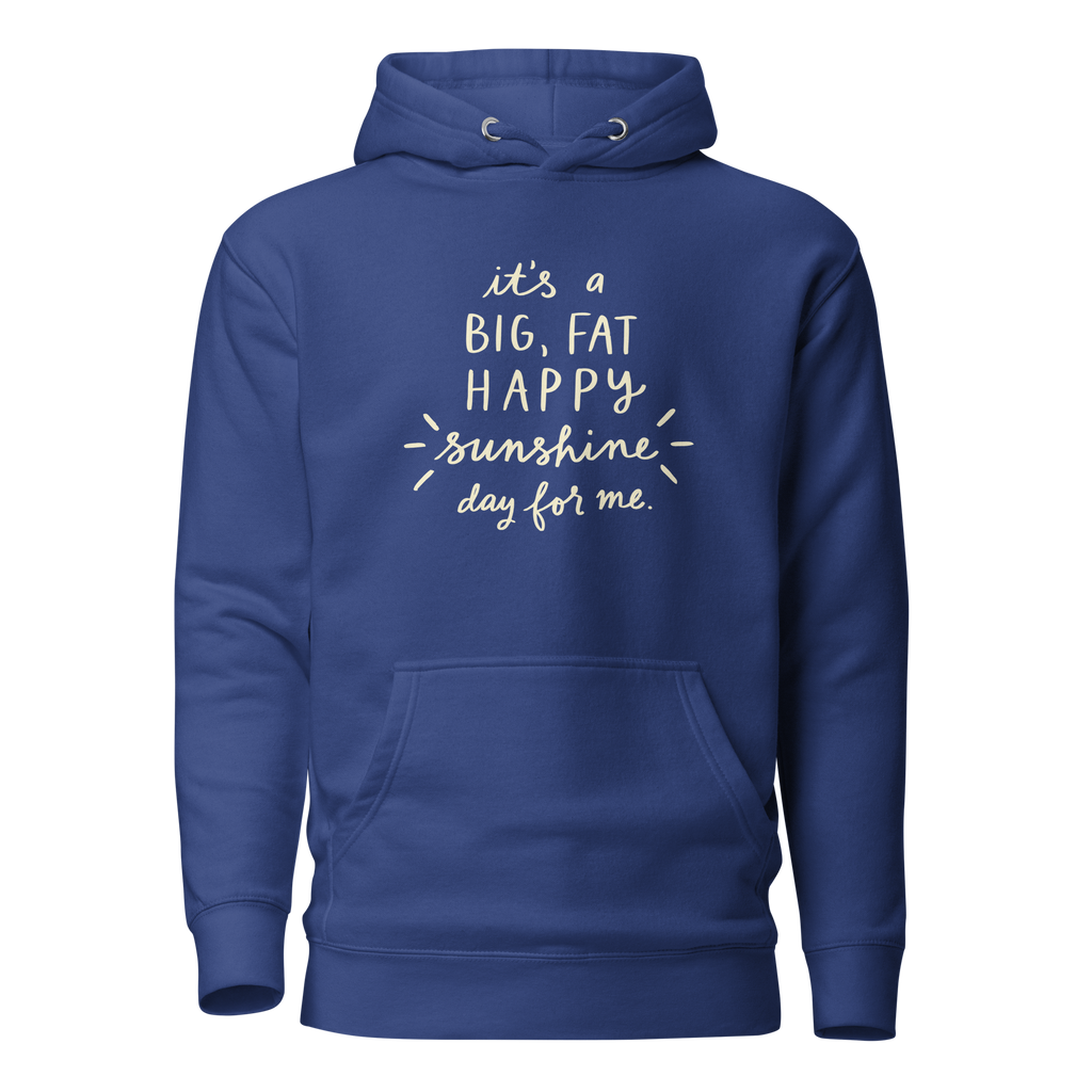 It's a Big, Fat, Happy Sunshine Day for Me Unisex Hoodie