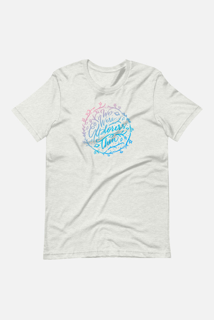 We Were Explorers Then Unisex T-Shirt