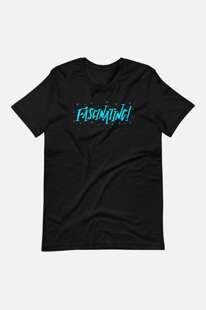 Fascinating! Unisex T-Shirt