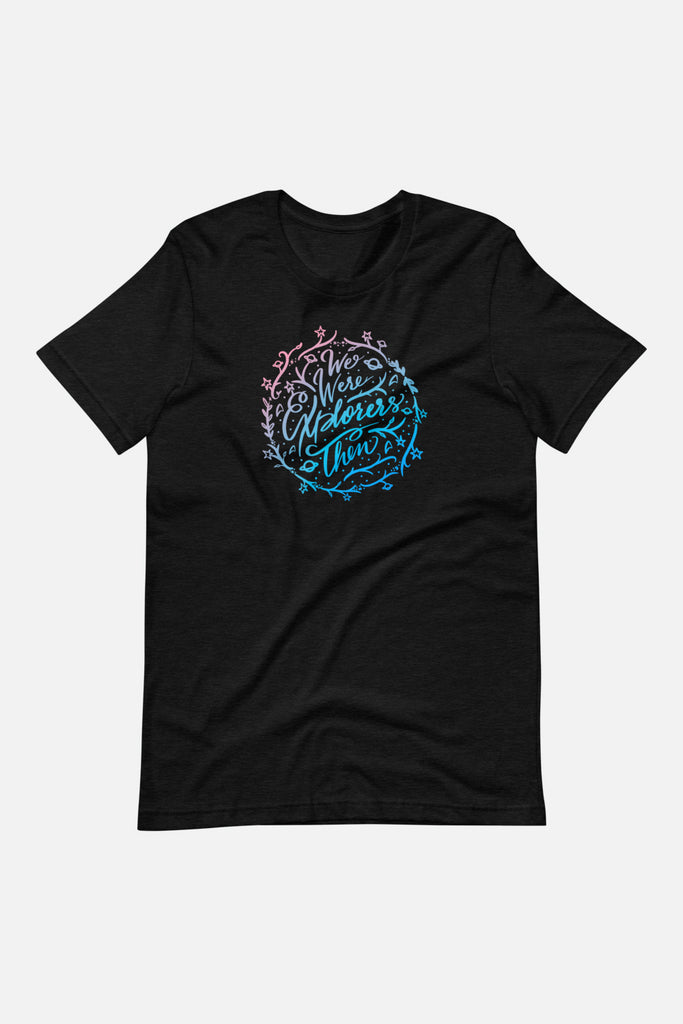 We Were Explorers Then Unisex T-Shirt