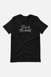 Do it. Be Bold. Unisex T-Shirt