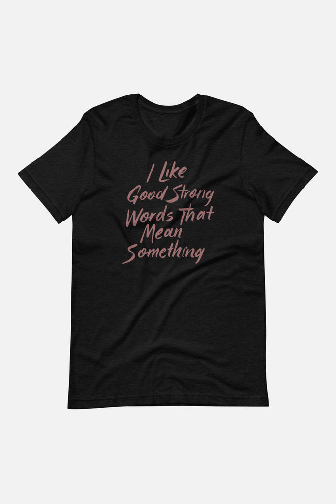I Like Good Strong Words Unisex T-Shirt | Little Women
