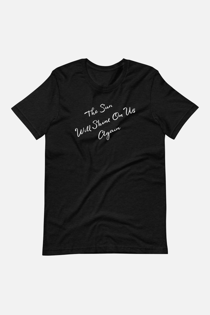 The Sun Will Shine Unisex T-Shirt