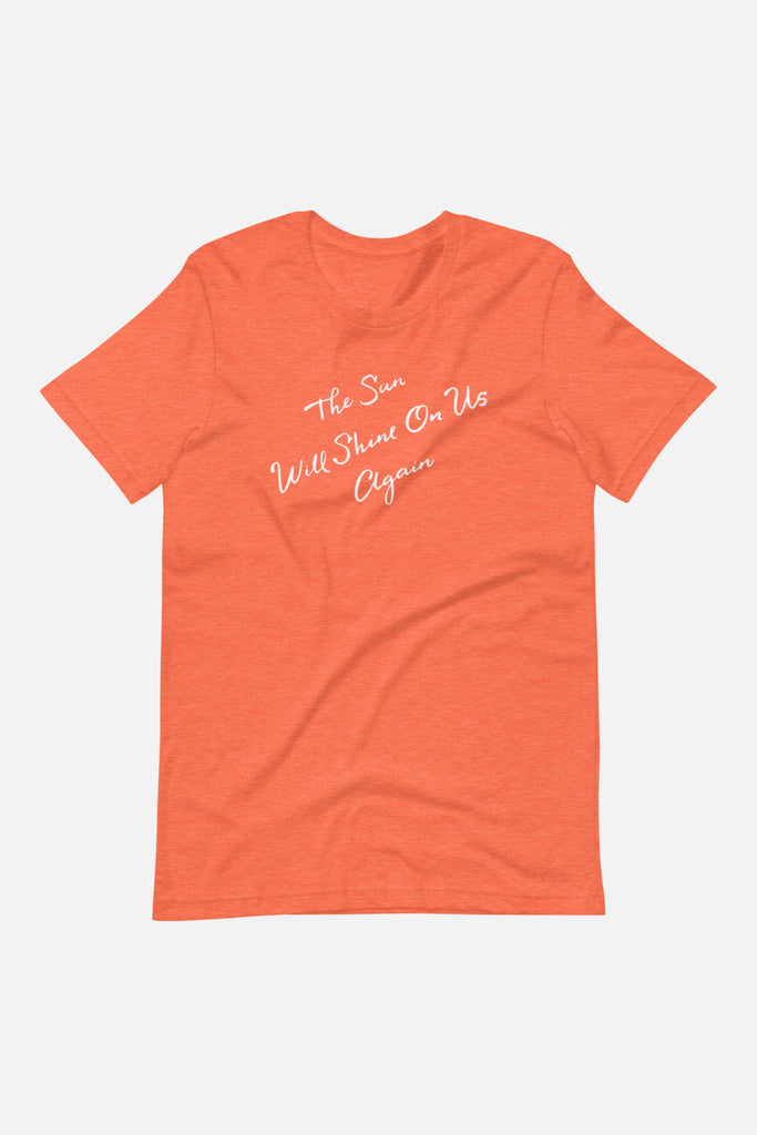 The Sun Will Shine Unisex T-Shirt